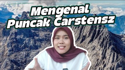 Mengenal Puncak Carstensz, Gunung Tertinggi dan Paling Menantang di Indonesia