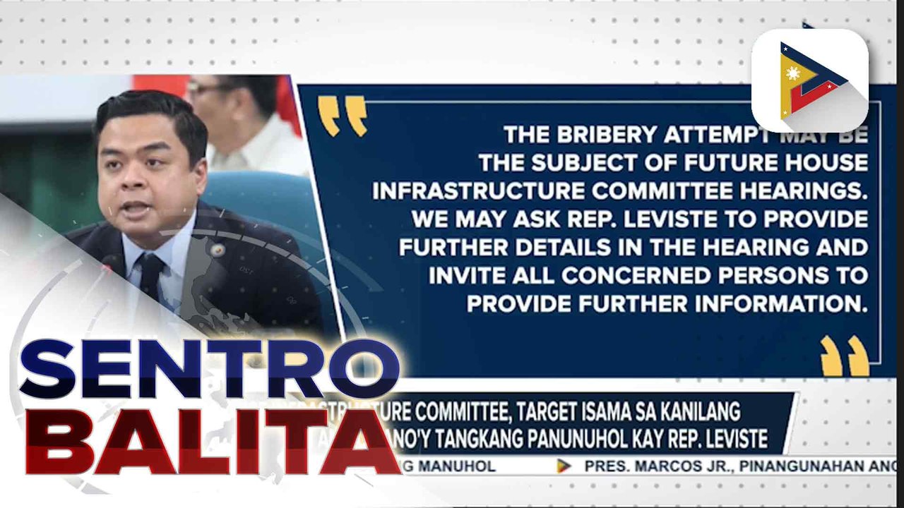 House Infrastructure Committee, target isama sa kanilang imbestigasyon ang umano'y tangkang panunuhol kay Rep. Leviste; Leviste, iginiit na mga Pilipino ang talo sa mga maanomalyang proyekto | ulat ni Mela Lesmoras