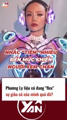 PHƯƠNG LY liệu có đang FLEX sự giàu có của mình quá đà