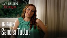 Sancısı tuttu! - Eve Düşen Yıldırım 16. Bölüm