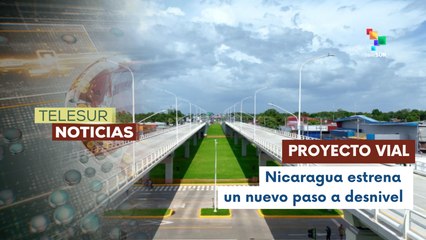 Nicaragua inaugura moderno paso a desnivel en honor al comandante Julio Buitrago Urroz