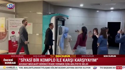 Avukat Mücahit Birinci ifade vermek için adliyeye geldi