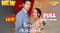 Spoiled By The Billionaire Full Movie I New Romance #drama 2025