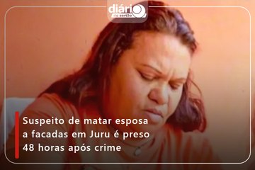 Suspeito de matar esposa a facadas em Juru é preso 48 horas após crime
