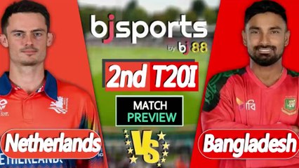 Bangladesh vs Netherlands | BAN vs NED 2nd T20I Match Preview |