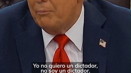 Trump: "No soy un dictador"