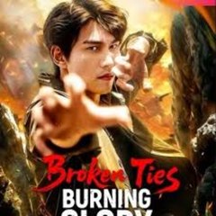 Broken Ties Burning Glory S - Full Movie