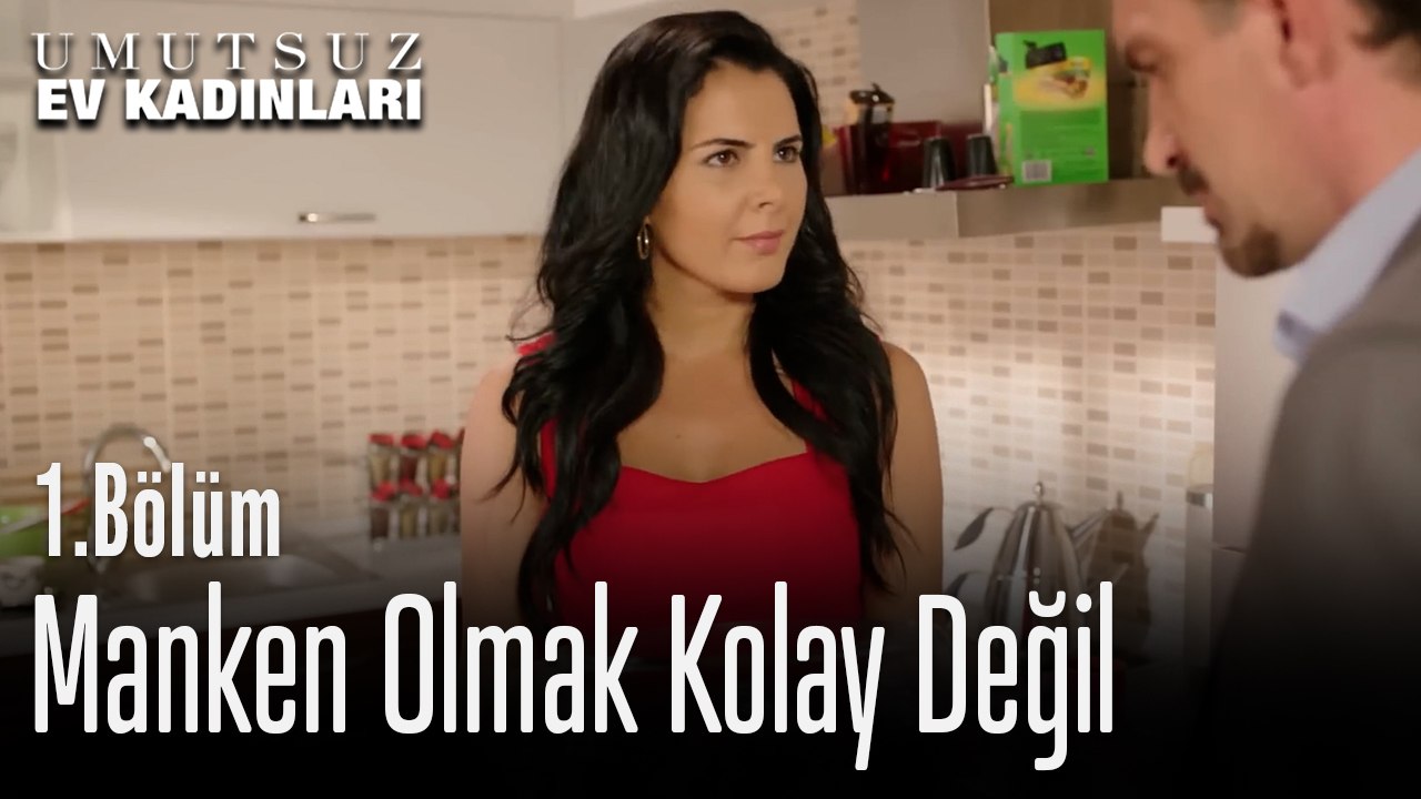 Manken Olmak Kolay Değil - Umutsuz Ev Kadınları 1.bölüm