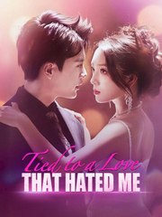 Tied to a Love That Hated Me Chinese Drama