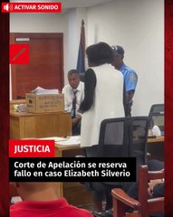 Corte de Apelación se reserva fallo en caso Elizabeth Silverio