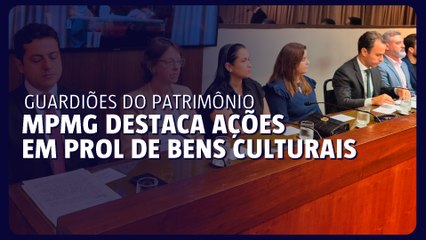 Guardiões do patrimônio Ministério Público de Minas Gerais destaca ações em prol de bens culturais