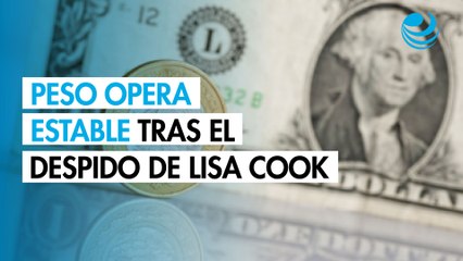 Peso opera estable contra el dólar tras despido de Lisa Cook