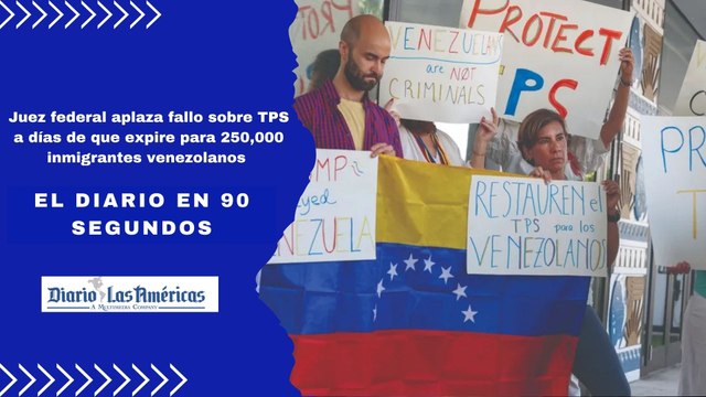 Juez federal aplaza fallo sobre TPS a días de que expire para 250,000 inmigrantes venezolanos | El Diario en 90 segundos