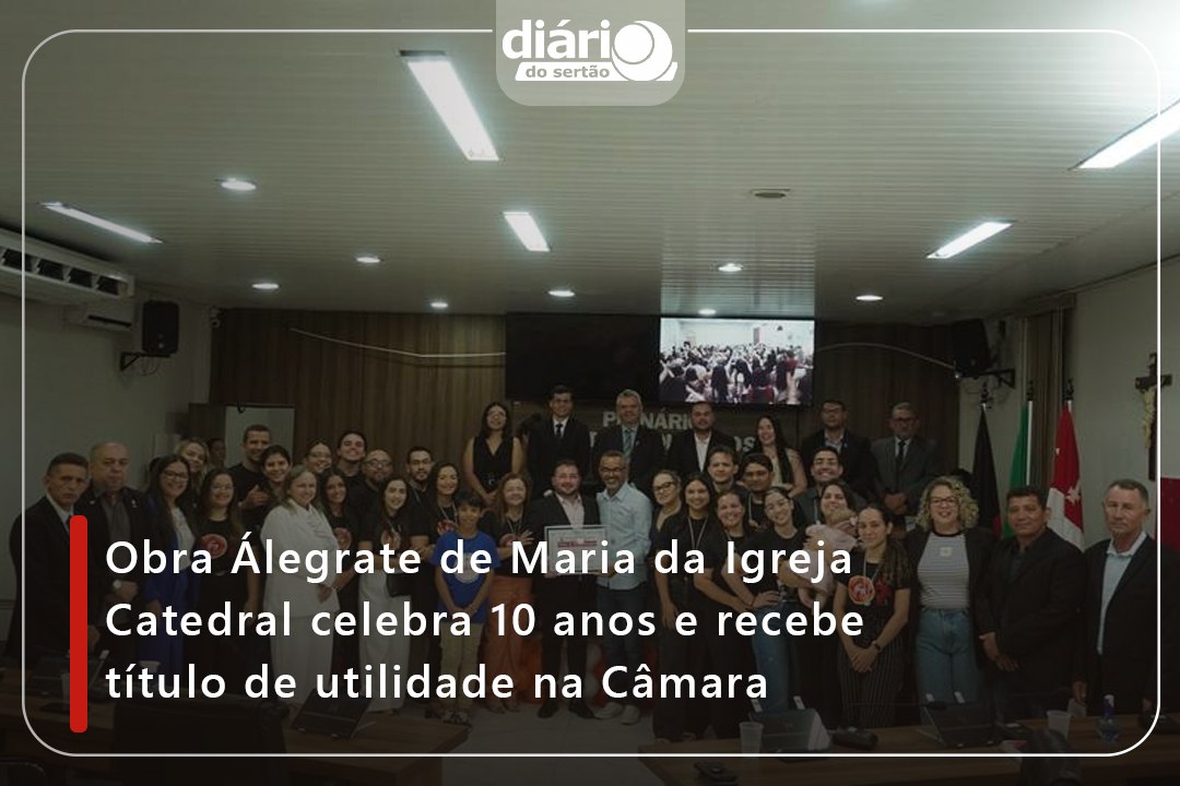 Obra Álegrate de Maria da Igreja Catedral celebra 10 anos e recebe título de utilidade pública na Câmara de Cajazeiras