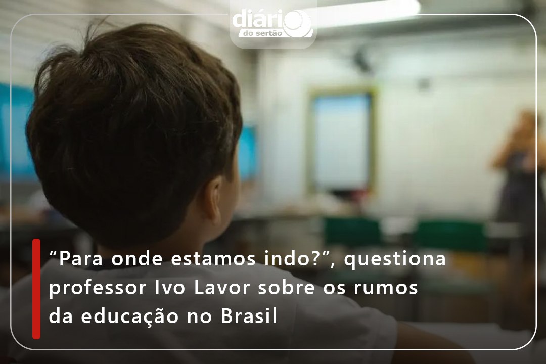 “Para onde estamos indo?”, questiona professor Ivo Lavor sobre os rumos da educação no Brasil