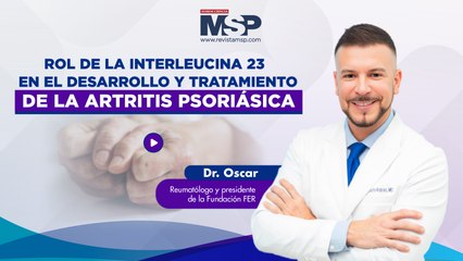 Rol de la interleucina 23 en el desarrollo y tratamiento de la artritis psoriásica