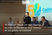 “A meta era chegar em toda Paraíba”, diz Irlen Guimarães ao fazer balanço de sua gestão na Codevasf