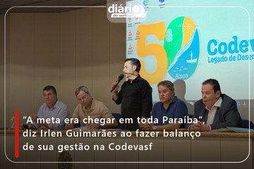 “A meta era chegar em toda Paraíba”, diz Irlen Guimarães ao fazer balanço de sua gestão na Codevasf