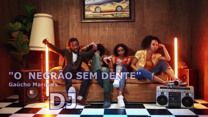 O  NEGRÃO SEM DENTE  -   Gaúcho Marques  DJ