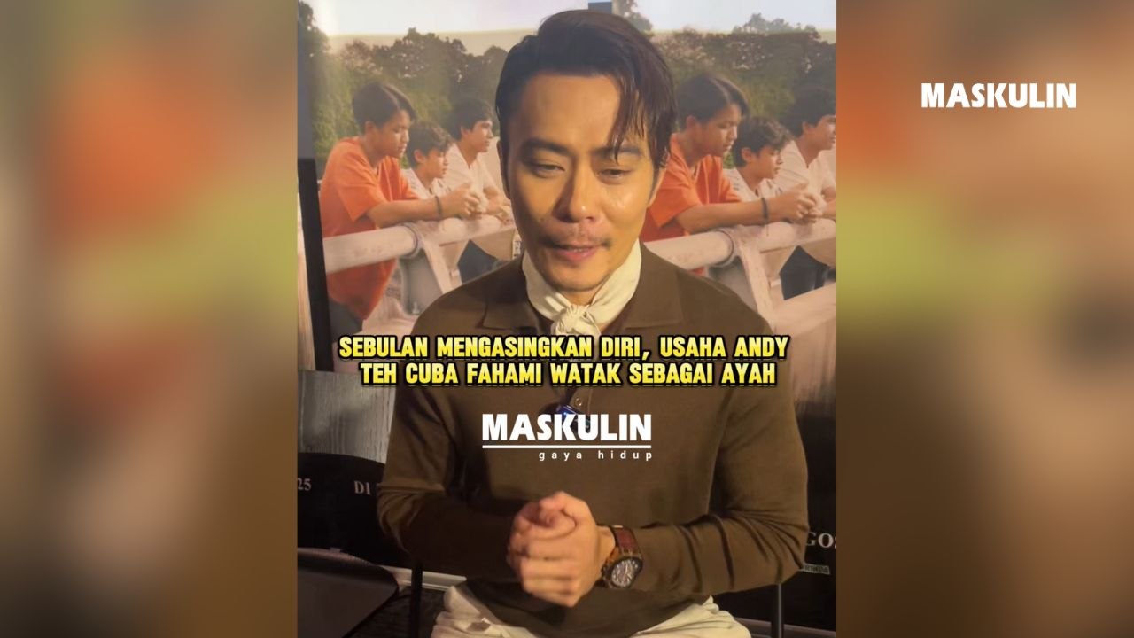 Sebulan Mengasingkan Diri, Usaha Andy Teh Cuba Fahami Watak Sebagai  Ayah