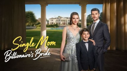 Single Mom Billionaire's Bride - Full Movie