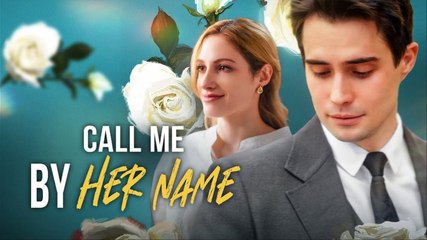 CALL ME BY HER NAME- Drama FULL MOVIES ENGLISH SUB