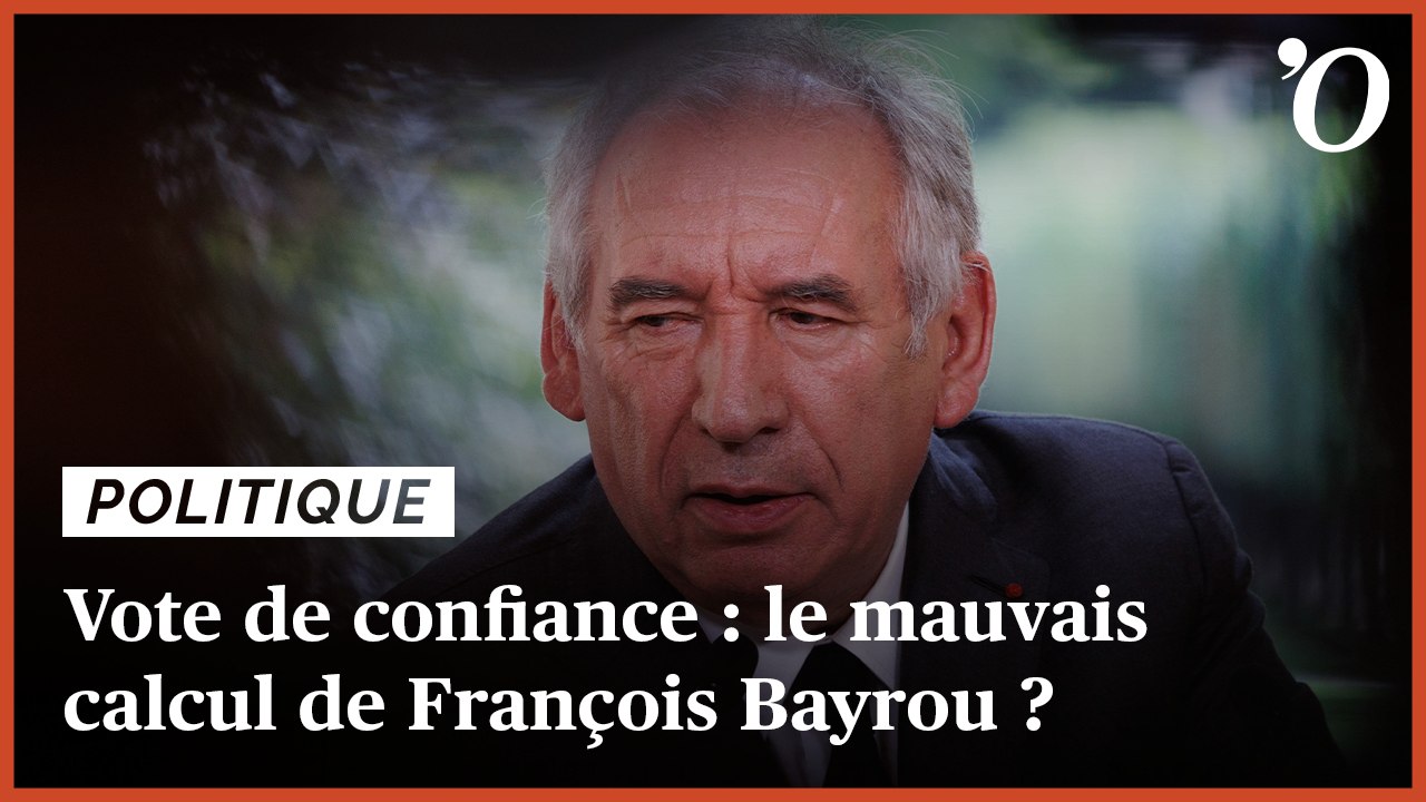 Vote de confiance: le mauvais calcul de François Bayrou?