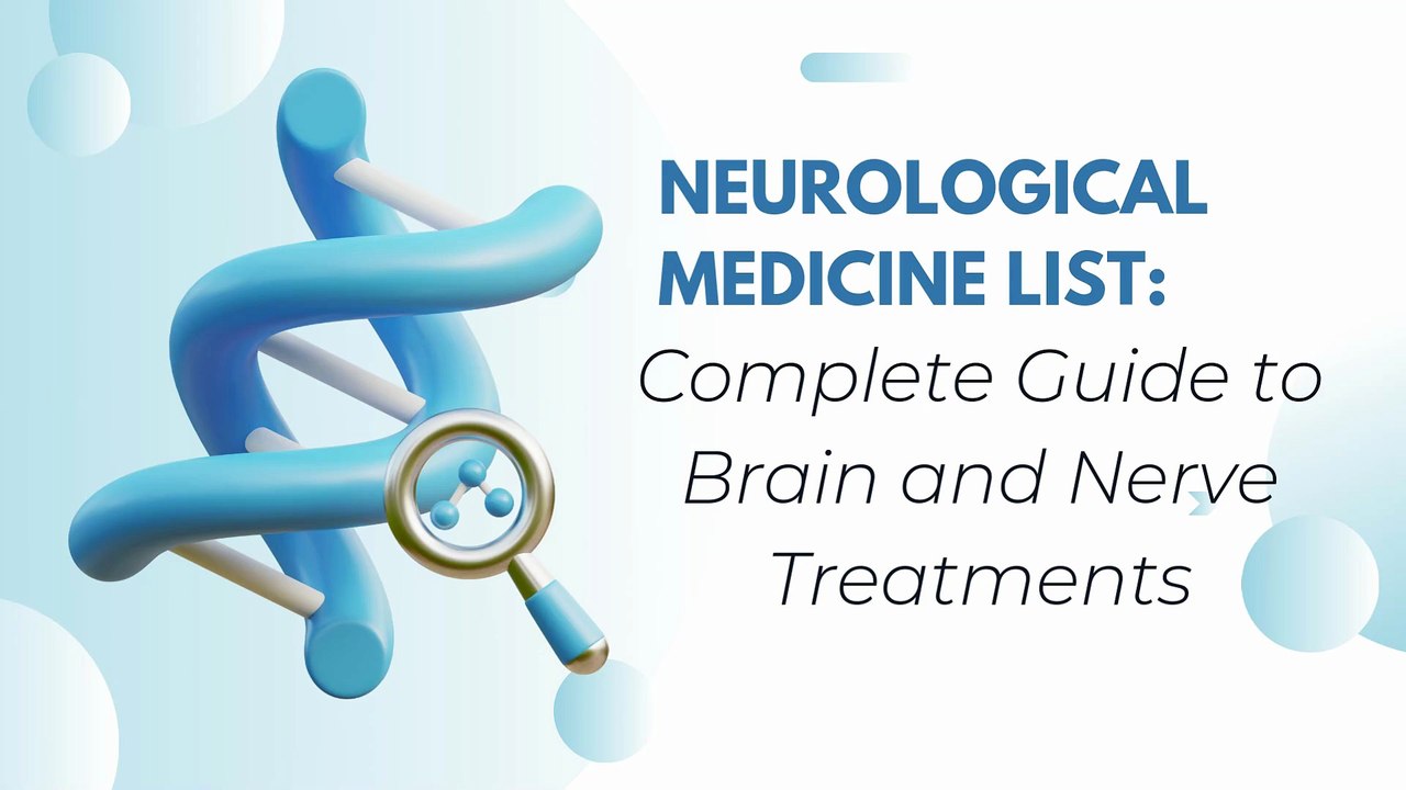 Neurological Medicine List Neurological Medicine List Complete Guide to Brain and Nerve Treatments