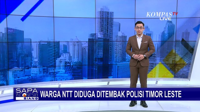Intens! Kronologi Warga NTT Diduga Ditembak Polisi Timor Leste di Perbatasan | SAPA SIANG