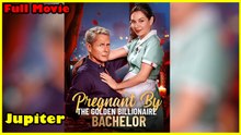 Pregnant By The Golden Billionaire Bachelor - Full Movie