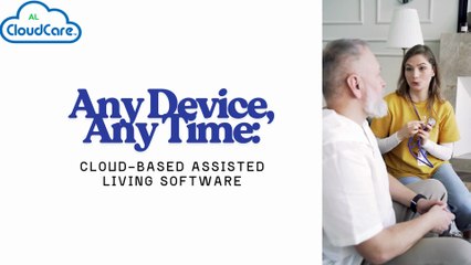 Any device Any time Cloud based assisted living software