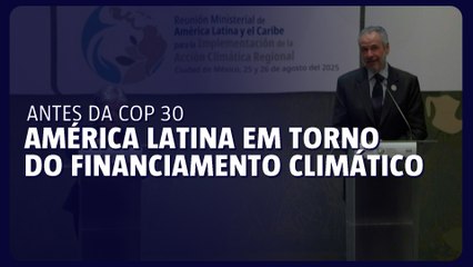 América Latina se une em torno do financiamento climático antes da COP30