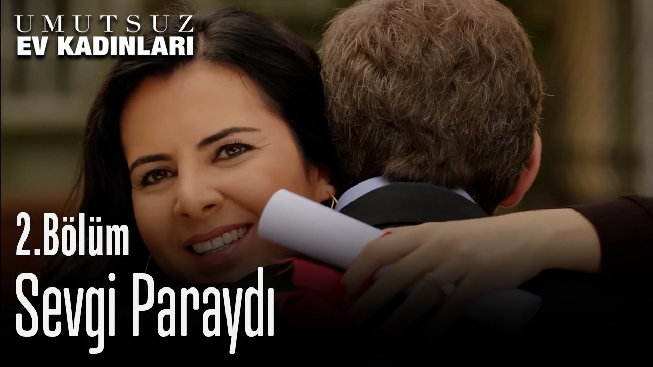 Sevgi Paraydı - Umutsuz Ev Kadınları 2. Bölüm