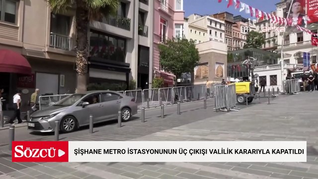 Şişhane metro istasyonunun üç çıkışı Valilik kararıyla işletmeye kapatıldı