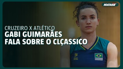 Gabi Guimarães fala sobre o clássico Cruzeiro x Atlético