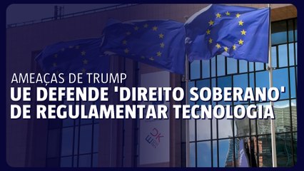 Após ameaças de Trump, UE defende 'direito soberano' de regulamentar tecnologia