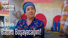 Babanı Boşayacağım!-Aşk Mantık İntikam 9. Bölüm
