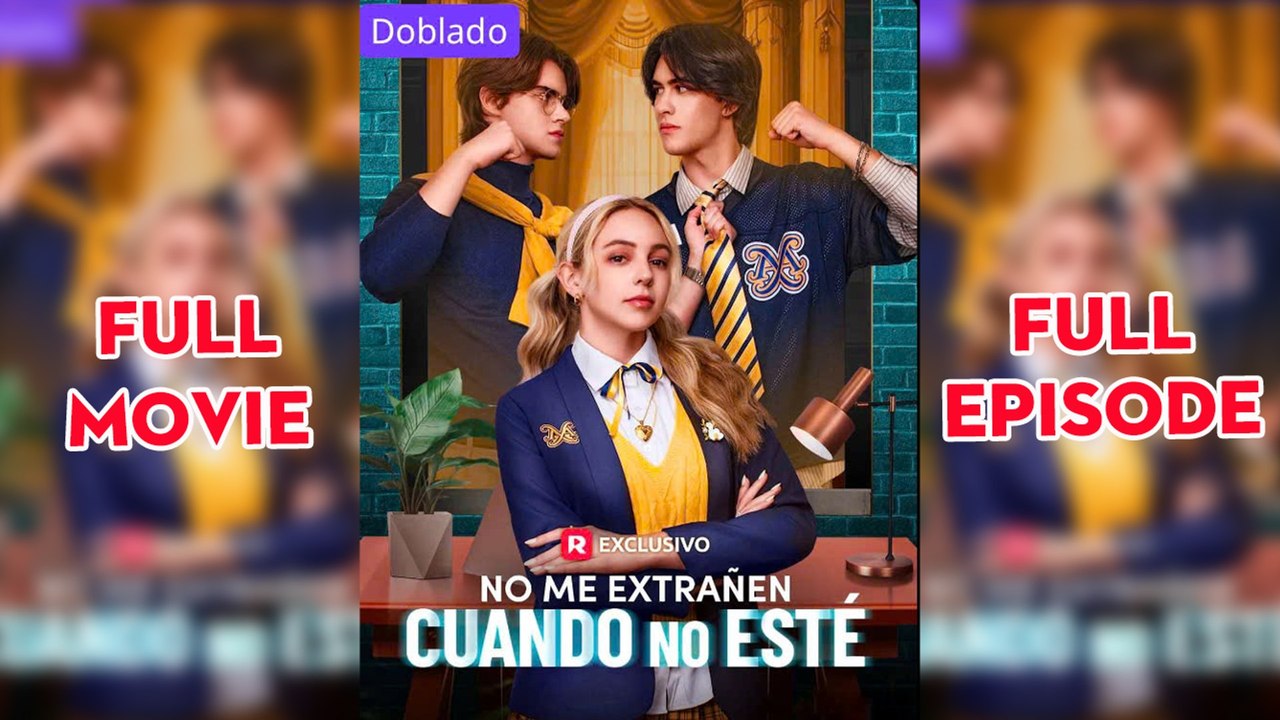 No Me Extranen Cuando No Este (doblado) Completo en Español