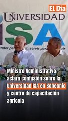 Ministro Administrativo aclara confusión sobre la Universidad ISA en Bohechío y centro de capacitación agrícola
