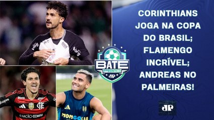 HOJE TEM Corinthians na Copa do Brasil; Flamengo ATINGE MARCA; Andreas no Palmeiras | BATE-PRONTO
