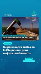 Sugieren nutrir suelos en la Chiquitania para mejorar rendimientos