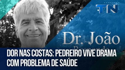 Dor nas costas: Pedreiro vive drama com problema de saúde | Dr. João Responde