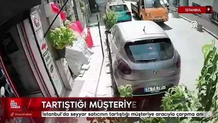 İstanbul'da seyyar satıcının tartıştığı müşteriye aracıyla çarpma anı