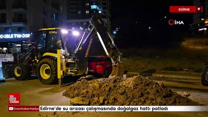 Edirne’de su arızası çalışmasında doğalgaz hattı patladı