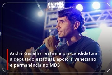 André Gadelha reafirma pré-candidatura a deputado estadual, apoio a Veneziano e permanência no MDB