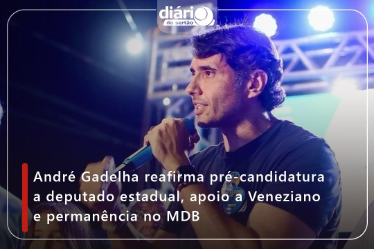 André Gadelha reafirma pré-candidatura a deputado estadual, apoio a Veneziano e permanência no MDB