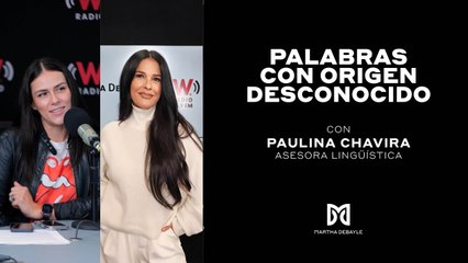 Palabras con origen desconocido | Martha Debayle