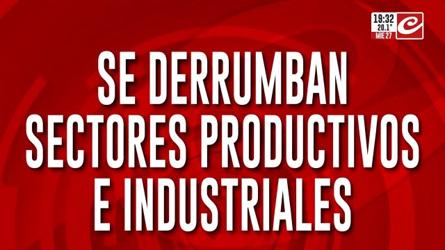 Se derrumban sectores productivos e industriales