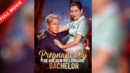 Pregnant by the Golden Billionaire Bachelor (Ful & Detailed Version)
