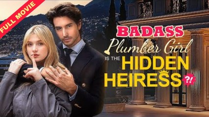 Badass Plumber Girl Is The Hidden Heiress (NO LOOPS) Full Movie